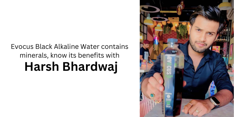 Evocus Black Alkaline Water contains minerals, know its benefits: Harsh Bhardwaj